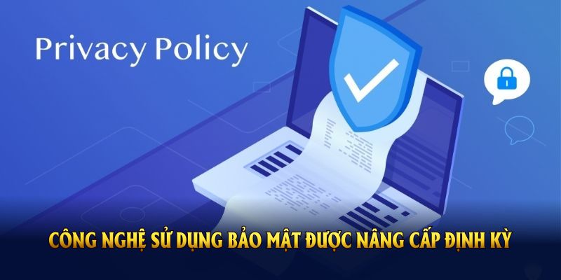 Công nghệ sử dụng bảo mật được nâng cấp định kỳ