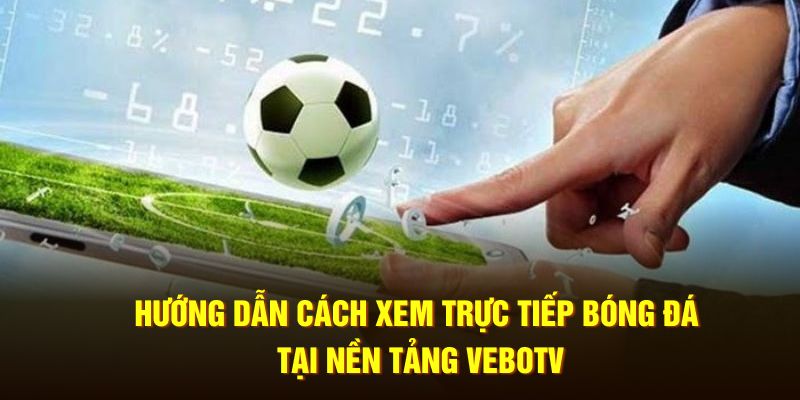 Xem trực tiếp bóng đá VeboTV