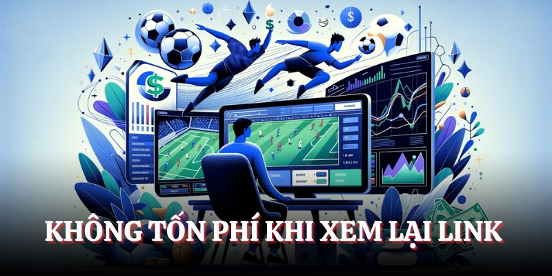 Không tốn phí khi xem lại link