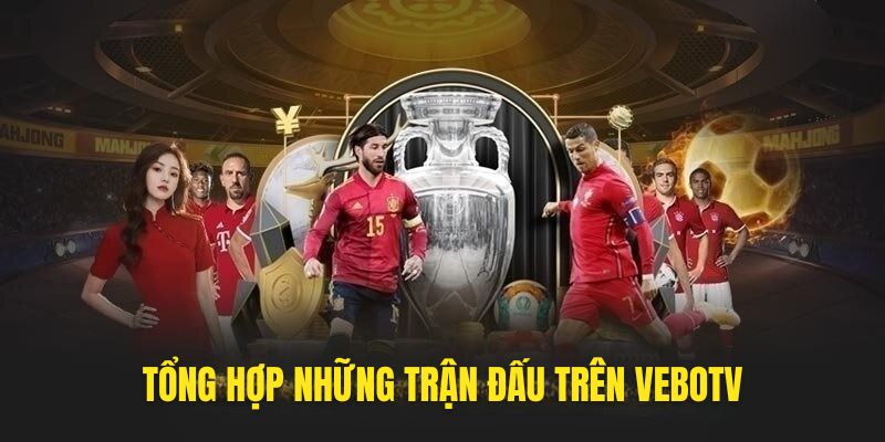 Các trận đấu hay được chiếu trên VeboTV